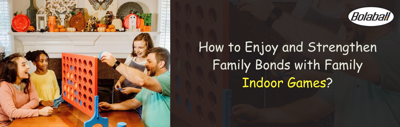 How to Enjoy and Strengthen Family Bonds with Family Indoor Games?